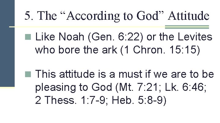 5. The “According to God” Attitude n Like Noah (Gen. 6: 22) or the