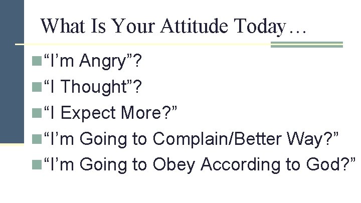 What Is Your Attitude Today… n “I’m Angry”? n “I Thought”? n “I Expect