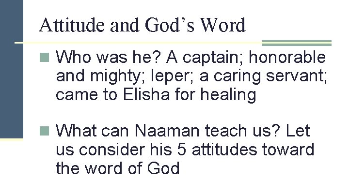 Attitude and God’s Word n Who was he? A captain; honorable and mighty; leper;