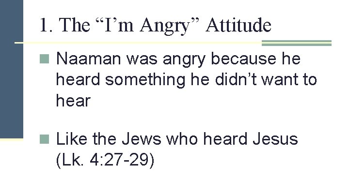 1. The “I’m Angry” Attitude n Naaman was angry because he heard something he
