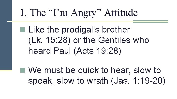 1. The “I’m Angry” Attitude n Like the prodigal’s brother (Lk. 15: 28) or