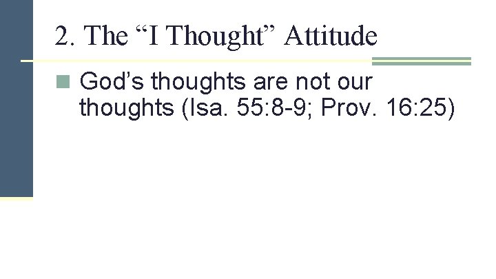 2. The “I Thought” Attitude n God’s thoughts are not our thoughts (Isa. 55: