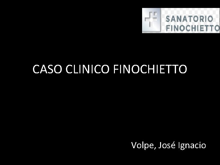 CASO CLINICO FINOCHIETTO Volpe, José Ignacio 