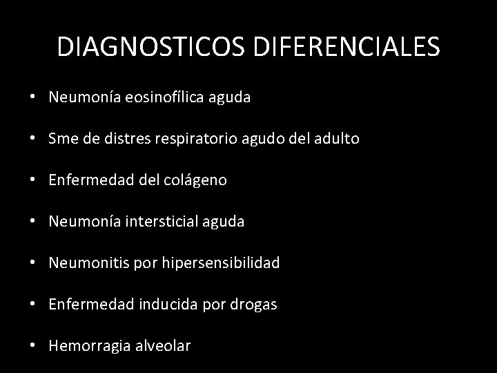 DIAGNOSTICOS DIFERENCIALES • Neumonía eosinofílica aguda • Sme de distres respiratorio agudo del adulto