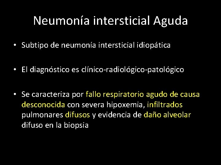 Neumonía intersticial Aguda • Subtipo de neumonía intersticial idiopática • El diagnóstico es clínico-radiológico-patológico