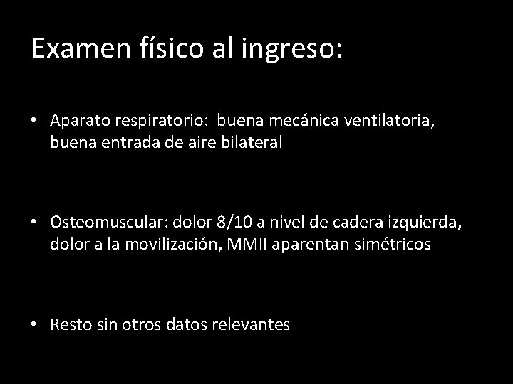 Examen físico al ingreso: • Aparato respiratorio: buena mecánica ventilatoria, buena entrada de aire