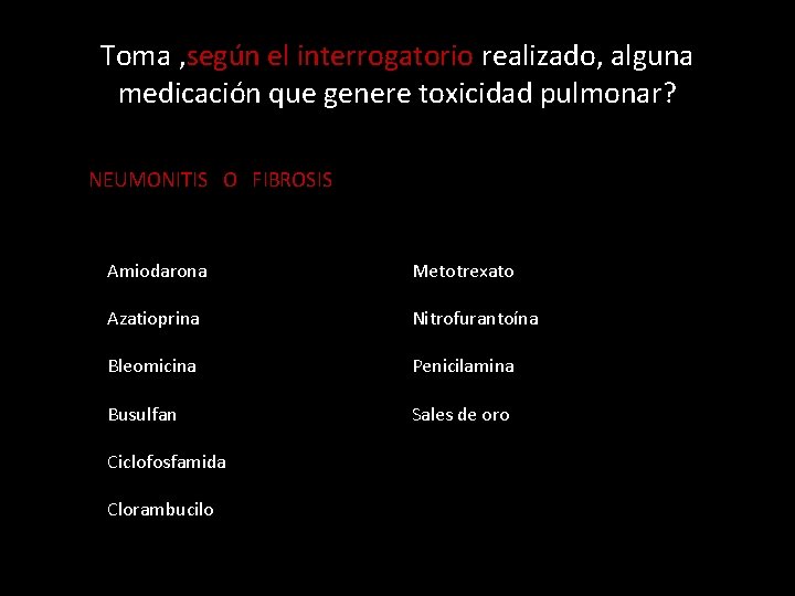 Toma , según el interrogatorio realizado, alguna medicación que genere toxicidad pulmonar? NEUMONITIS O