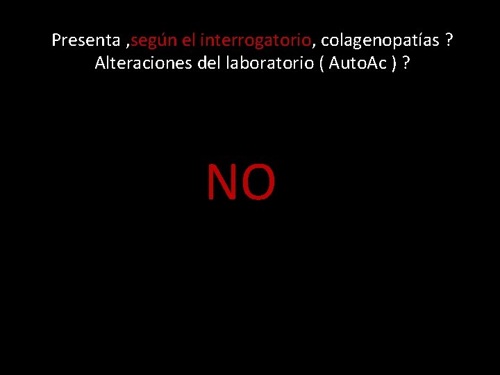 Presenta , según el interrogatorio, colagenopatías ? Alteraciones del laboratorio ( Auto. Ac )