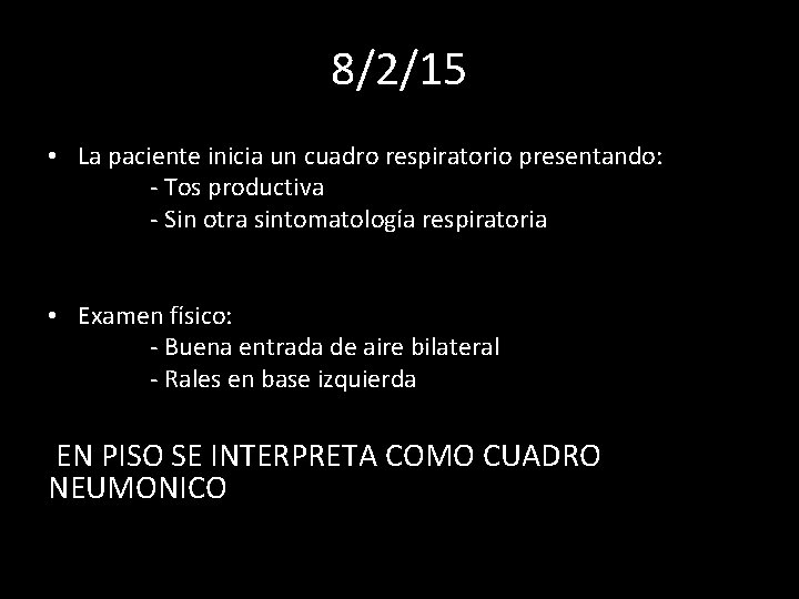 8/2/15 • La paciente inicia un cuadro respiratorio presentando: - Tos productiva - Sin