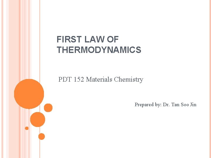 FIRST LAW OF THERMODYNAMICS PDT 152 Materials Chemistry Prepared by: Dr. Tan Soo Jin