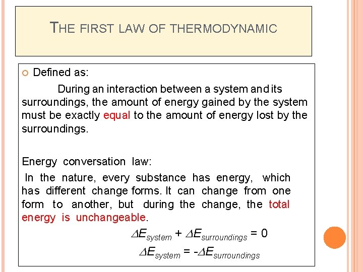 THE FIRST LAW OF THERMODYNAMIC Defined as: During an interaction between a system and