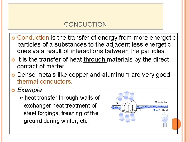 CONDUCTION Conduction is the transfer of energy from more energetic particles of a substances