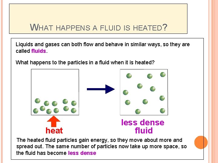 WHAT HAPPENS A FLUID IS HEATED? Liquids and gases can both flow and behave