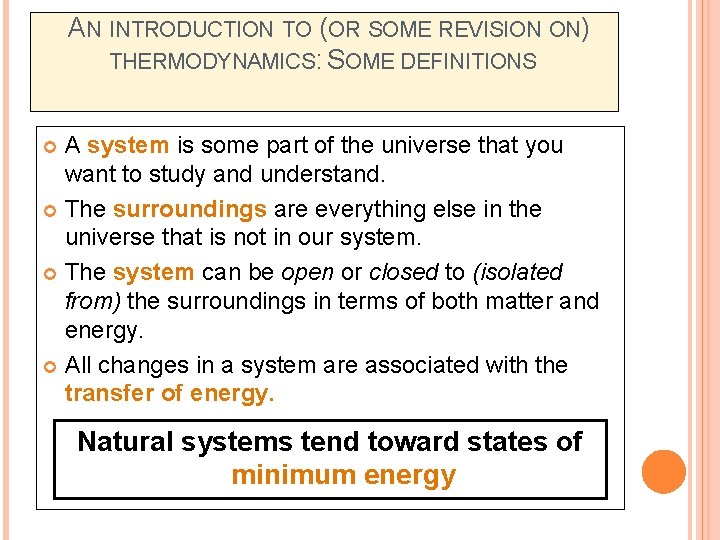 AN INTRODUCTION TO (OR SOME REVISION ON) THERMODYNAMICS: SOME DEFINITIONS A system is some