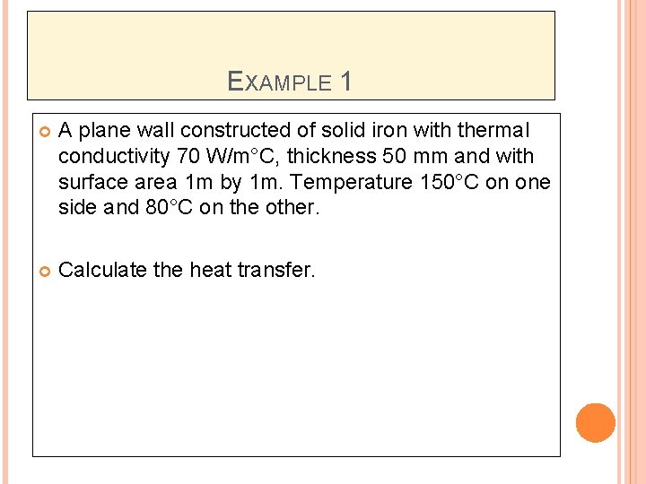 EXAMPLE 1 A plane wall constructed of solid iron with thermal conductivity 70 W/m°C,