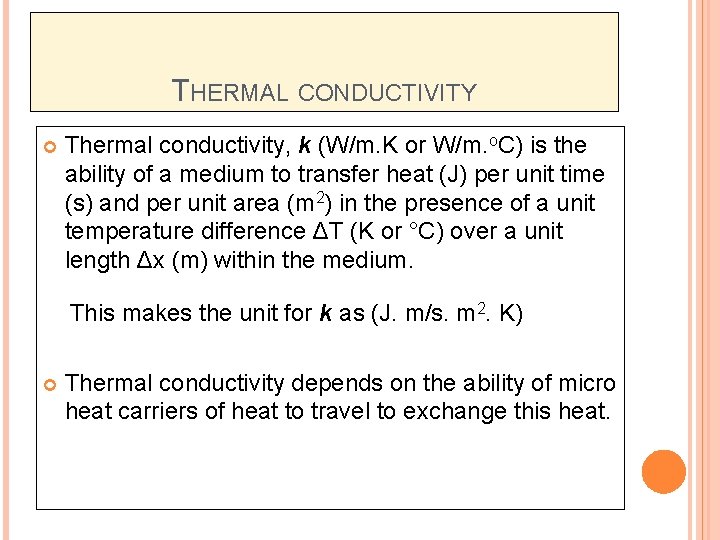 THERMAL CONDUCTIVITY Thermal conductivity, k (W/m. K or W/m. o. C) is the ability