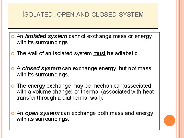 ISOLATED, OPEN AND CLOSED SYSTEM An isolated system cannot exchange mass or energy with