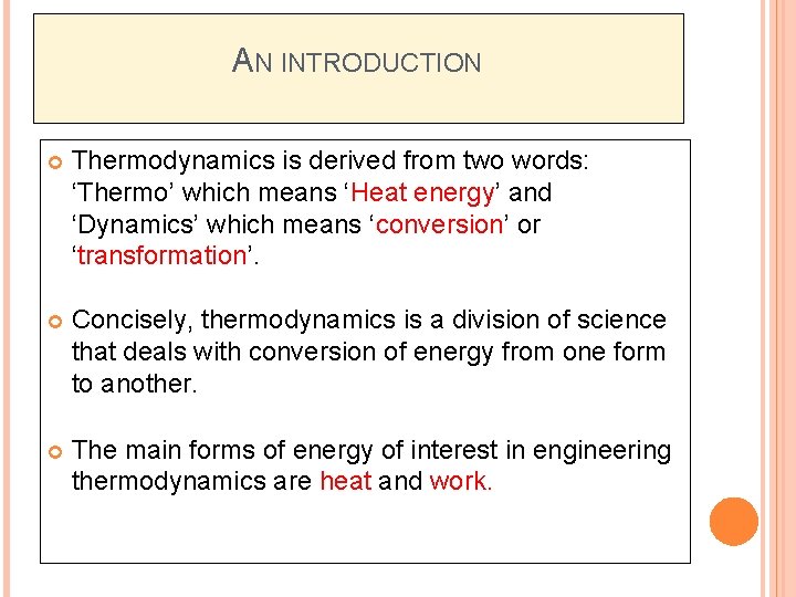 AN INTRODUCTION Thermodynamics is derived from two words: ‘Thermo’ which means ‘Heat energy’ and