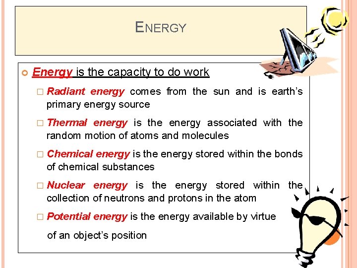 ENERGY Energy is the capacity to do work � Radiant energy comes from the