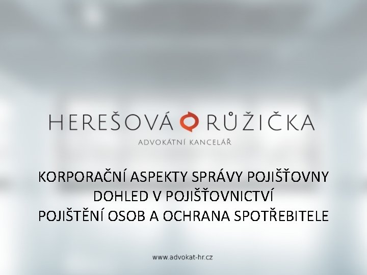 KORPORAČNÍ ASPEKTY SPRÁVY POJIŠŤOVNY DOHLED V POJIŠŤOVNICTVÍ POJIŠTĚNÍ OSOB A OCHRANA SPOTŘEBITELE 