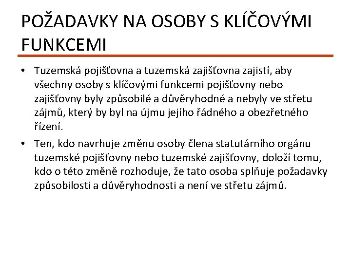 POŽADAVKY NA OSOBY S KLÍČOVÝMI FUNKCEMI • Tuzemská pojišťovna a tuzemská zajišťovna zajistí, aby