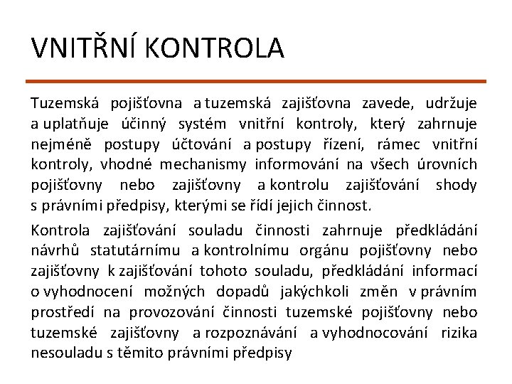 VNITŘNÍ KONTROLA Tuzemská pojišťovna a tuzemská zajišťovna zavede, udržuje a uplatňuje účinný systém vnitřní