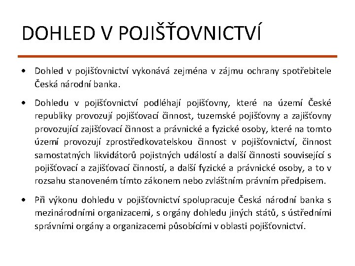 DOHLED V POJIŠŤOVNICTVÍ Dohled v pojišťovnictví vykonává zejména v zájmu ochrany spotřebitele Česká národní