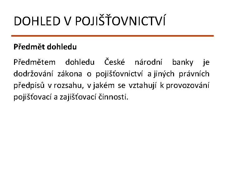 DOHLED V POJIŠŤOVNICTVÍ Předmět dohledu Předmětem dohledu České národní banky je dodržování zákona o