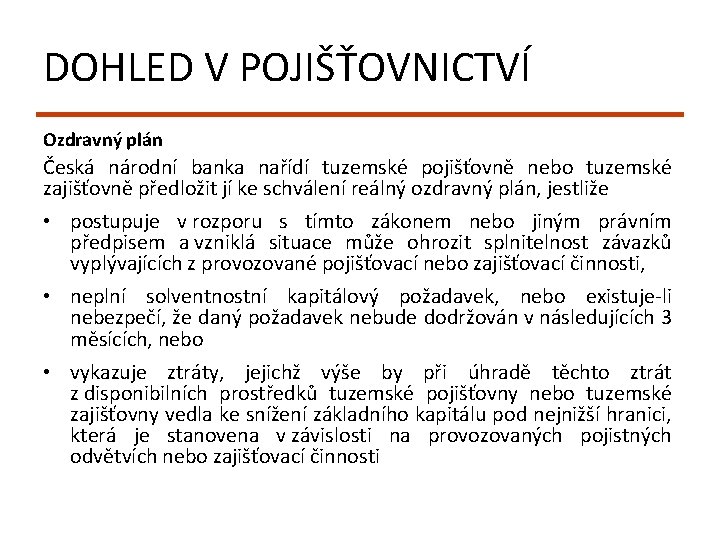 DOHLED V POJIŠŤOVNICTVÍ Ozdravný plán Česká národní banka nařídí tuzemské pojišťovně nebo tuzemské zajišťovně