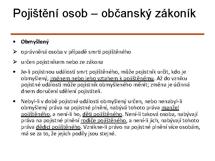 Pojištění osob – občanský zákoník Obmyšlený Ø oprávněná osoba v případě smrti pojištěného Ø