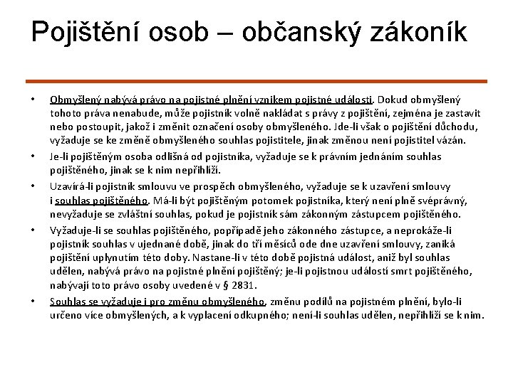 Pojištění osob – občanský zákoník • • • Obmyšlený nabývá právo na pojistné plnění