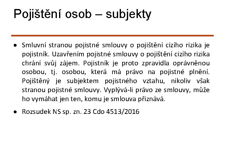 Pojištění osob – subjekty Smluvní stranou pojistné smlouvy o pojištění cizího rizika je pojistník.