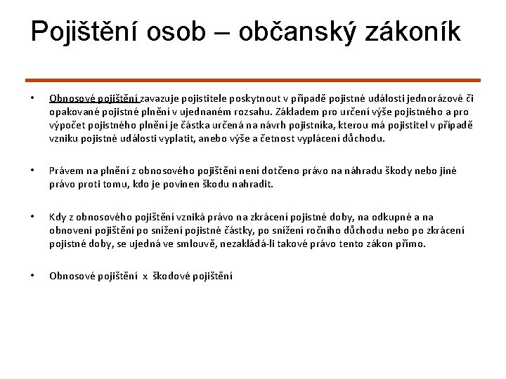 Pojištění osob – občanský zákoník • Obnosové pojištění zavazuje pojistitele poskytnout v případě pojistné