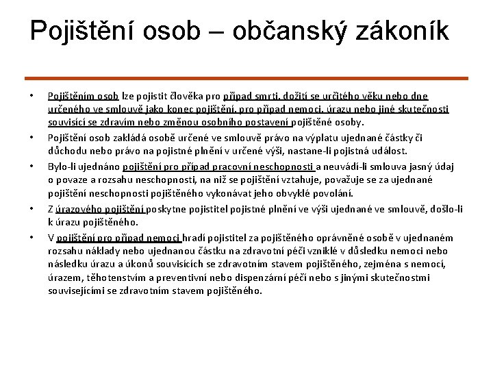 Pojištění osob – občanský zákoník • • • Pojištěním osob lze pojistit člověka pro