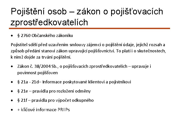 Pojištění osob – zákon o pojišťovacích zprostředkovatelích § 2760 Občanského zákoníku Pojistitel sdělí před