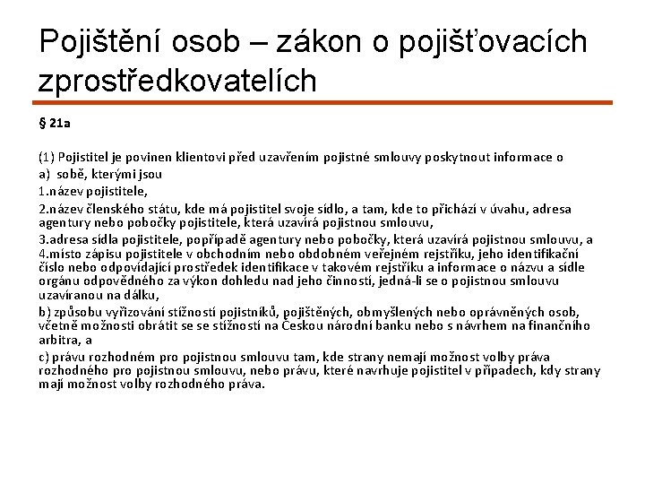 Pojištění osob – zákon o pojišťovacích zprostředkovatelích § 21 a (1) Pojistitel je povinen