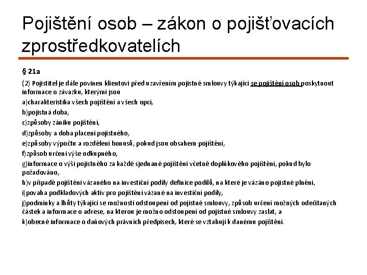 Pojištění osob – zákon o pojišťovacích zprostředkovatelích § 21 a (2) Pojistitel je dále