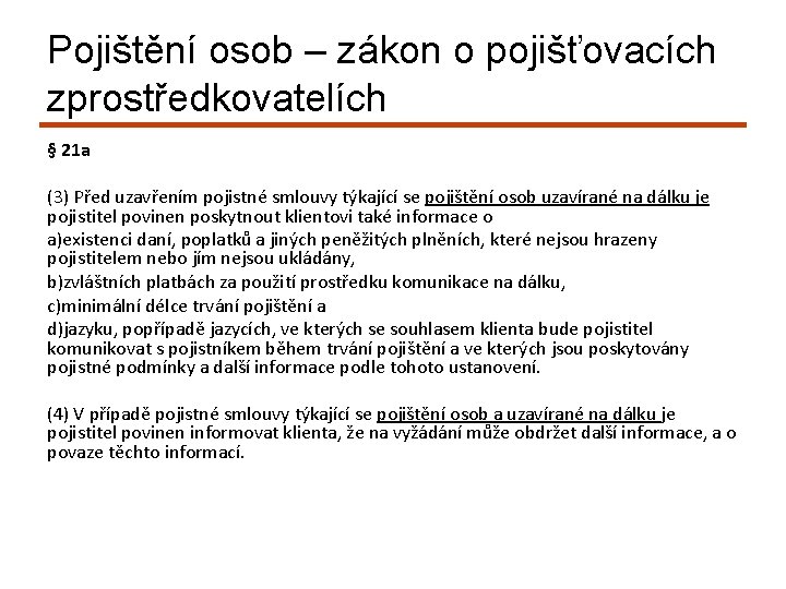 Pojištění osob – zákon o pojišťovacích zprostředkovatelích § 21 a (3) Před uzavřením pojistné