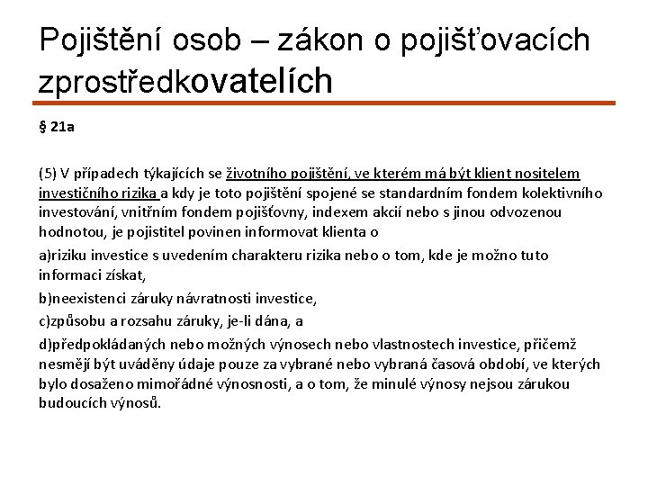 Pojištění osob – zákon o pojišťovacích zprostředkovatelích § 21 a (5) V případech týkajících