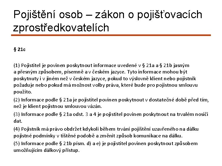 Pojištění osob – zákon o pojišťovacích zprostředkovatelích § 21 c (1) Pojistitel je povinen Pojištění osob – zákon o pojišťovacích zprostředkovatelích § 21 c (1) Pojistitel je povinen