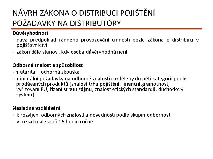 NÁVRH ZÁKONA O DISTRIBUCI POJIŠTĚNÍ POŽADAVKY NA DISTRIBUTORY Důvěryhodnost - dává předpoklad řádného provozování