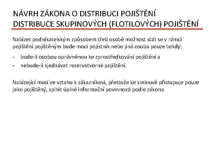 NÁVRH ZÁKONA O DISTRIBUCI POJIŠTĚNÍ DISTRIBUCE SKUPINOVÝCH (FLOTILOVÝCH) POJIŠTĚNÍ Nabízet podnikatelským způsobem třetí osobě