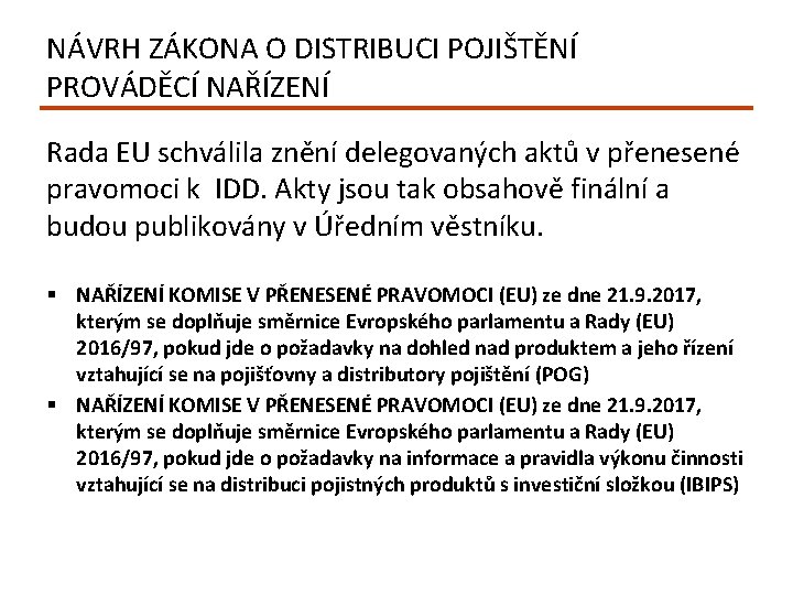 NÁVRH ZÁKONA O DISTRIBUCI POJIŠTĚNÍ PROVÁDĚCÍ NAŘÍZENÍ Rada EU schválila znění delegovaných aktů v