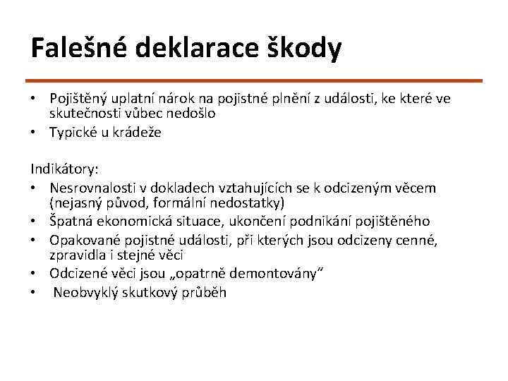 Falešné deklarace škody • Pojištěný uplatní nárok na pojistné plnění z události, ke které