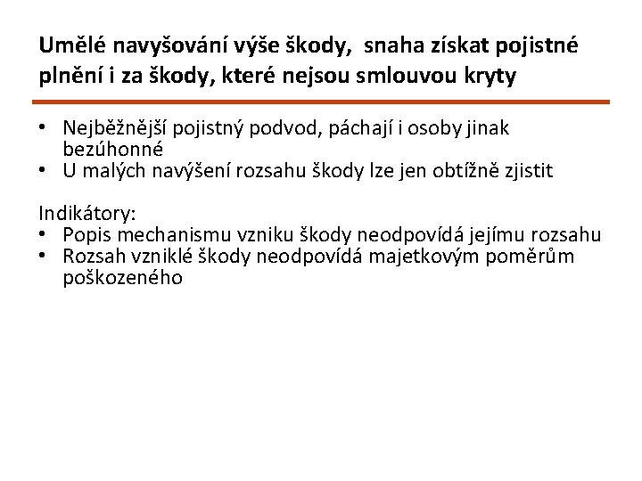Umělé navyšování výše škody, snaha získat pojistné plnění i za škody, které nejsou smlouvou Umělé navyšování výše škody, snaha získat pojistné plnění i za škody, které nejsou smlouvou