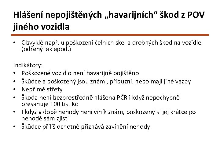 Hlášení nepojištěných „havarijních“ škod z POV jiného vozidla • Obvyklé např. u poškození čelních Hlášení nepojištěných „havarijních“ škod z POV jiného vozidla • Obvyklé např. u poškození čelních