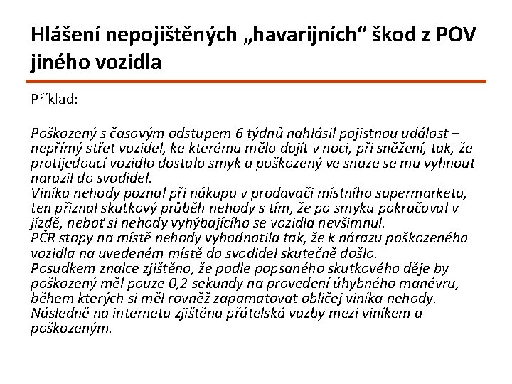 Hlášení nepojištěných „havarijních“ škod z POV jiného vozidla Příklad: Poškozený s časovým odstupem 6 Hlášení nepojištěných „havarijních“ škod z POV jiného vozidla Příklad: Poškozený s časovým odstupem 6