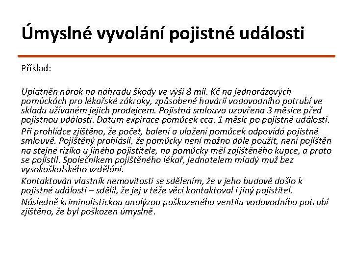 Úmyslné vyvolání pojistné události Příklad: Uplatněn nárok na náhradu škody ve výši 8 mil.