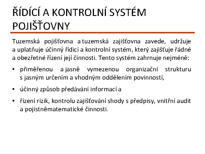 ŘÍDÍCÍ A KONTROLNÍ SYSTÉM POJIŠŤOVNY Tuzemská pojišťovna a tuzemská zajišťovna zavede, udržuje a uplatňuje ŘÍDÍCÍ A KONTROLNÍ SYSTÉM POJIŠŤOVNY Tuzemská pojišťovna a tuzemská zajišťovna zavede, udržuje a uplatňuje