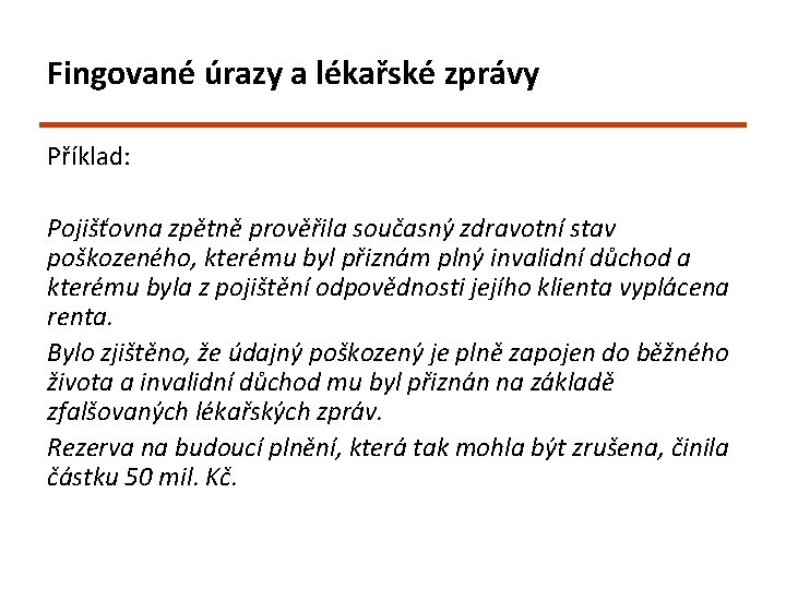 Fingované úrazy a lékařské zprávy Příklad: Pojišťovna zpětně prověřila současný zdravotní stav poškozeného, kterému Fingované úrazy a lékařské zprávy Příklad: Pojišťovna zpětně prověřila současný zdravotní stav poškozeného, kterému